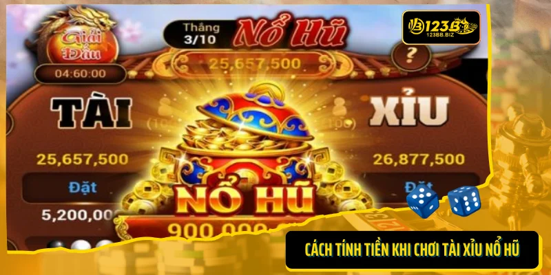 Cách tính tiền thưởng khi chơi tài xỉu nổ hũ