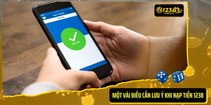 Một vài điều bet thủ cần lưu ý khi nạp tiền 123B