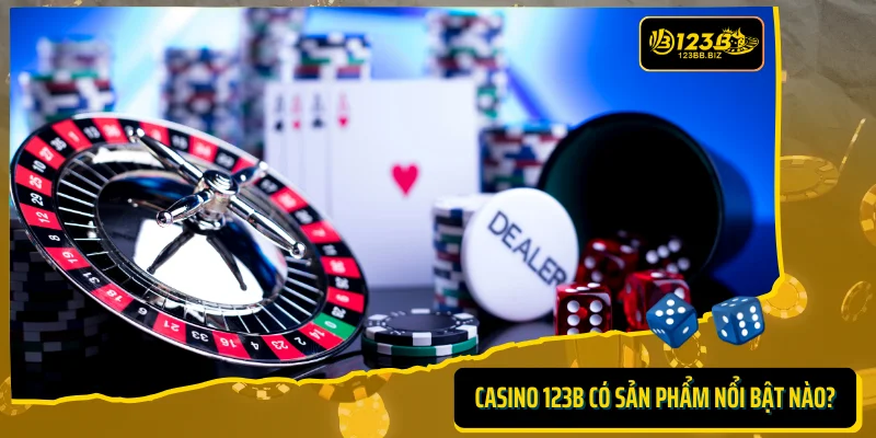 Ở Casino 123B có những sản phẩm nổi bật nào?