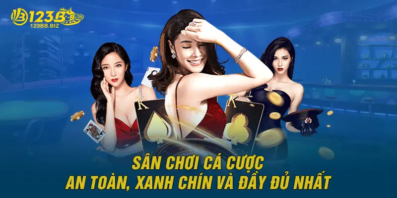 Sân chơi cá cược an toàn, xanh chín và đầy đủ nhất