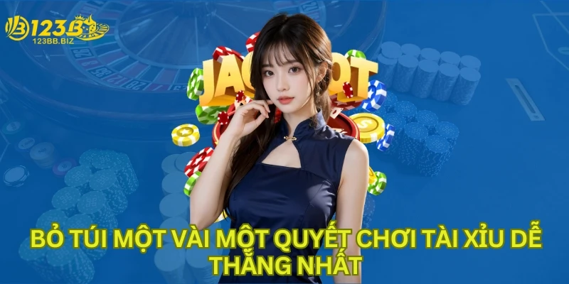 Bỏ túi một vài một quyết chơi tài xỉu dễ thắng nhất