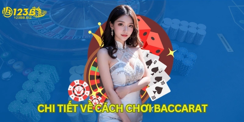 Chi tiết về cách chơi Baccarat