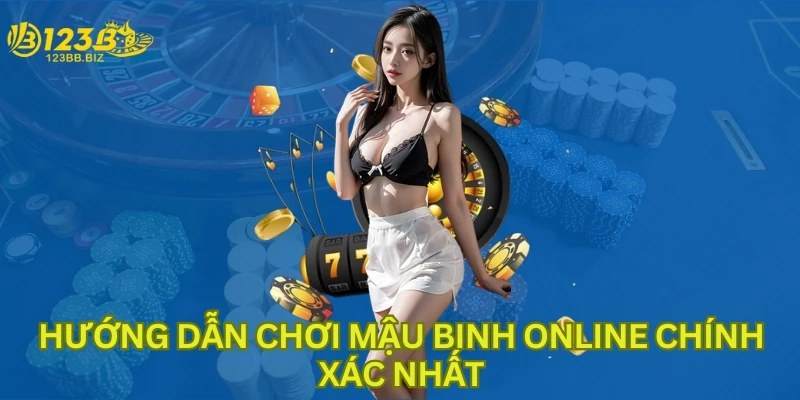 Hướng dẫn chơi Mậu binh online chính xác nhất