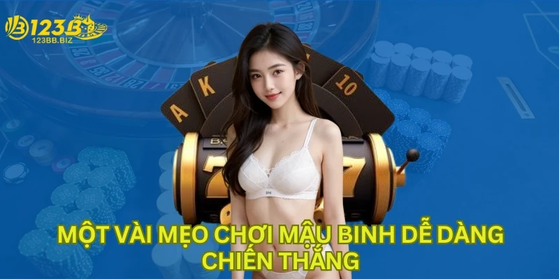 Một vài mẹo chơi Mậu binh dễ dàng chiến thắng