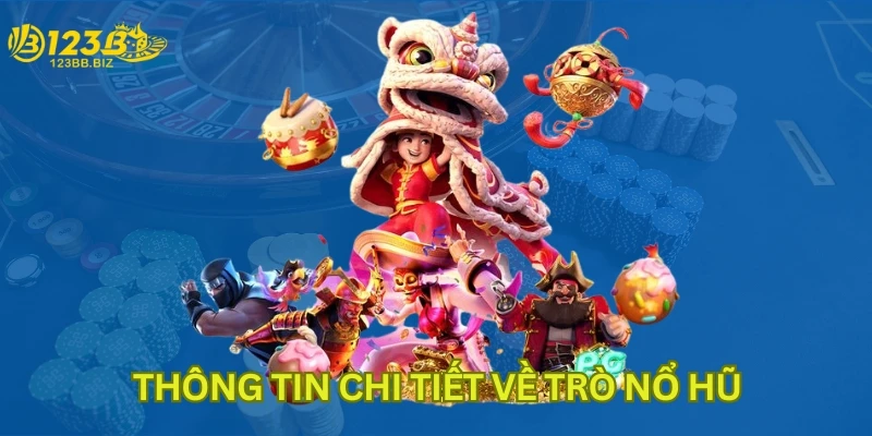 Thông tin chi tiết về trò nổ hũ