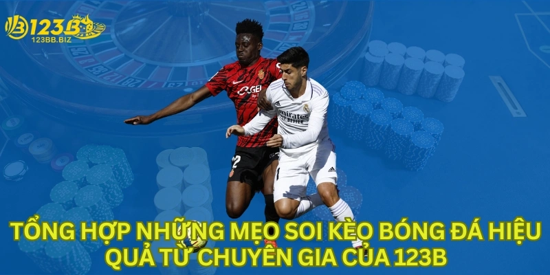 Tổng hợp những mẹo soi kèo bóng đá hiệu quả từ chuyên gia của 123B