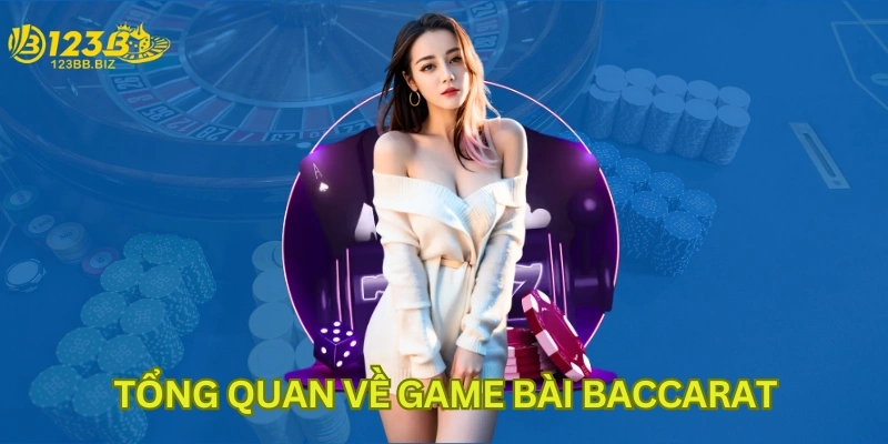 Tổng quan về game bài Baccarat