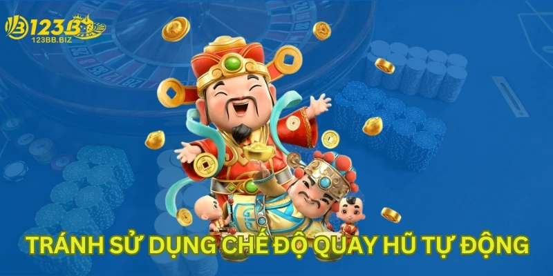 Tránh sử dụng chế độ quay hũ tự động