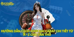 Hướng dẫn cách chơi baccarat chi tiết từ a-z cho tân thủ