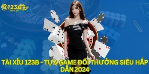 Tài xỉu 123b tựa game đổi thưởng siêu hấp dẫn 2024