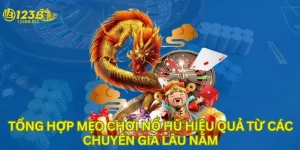 tổng hợp mẹo chơi nổ hũ hiệu quả từ các chuyên gia lâu năm